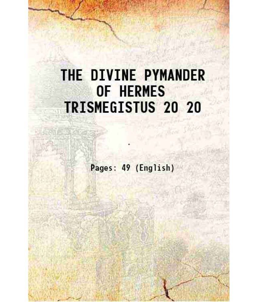 The Divine Pymander Of Hermes Trismegistus Volume 20 1886 The Divine Pymander Of Hermes Trismegistus Volume 20 1886
