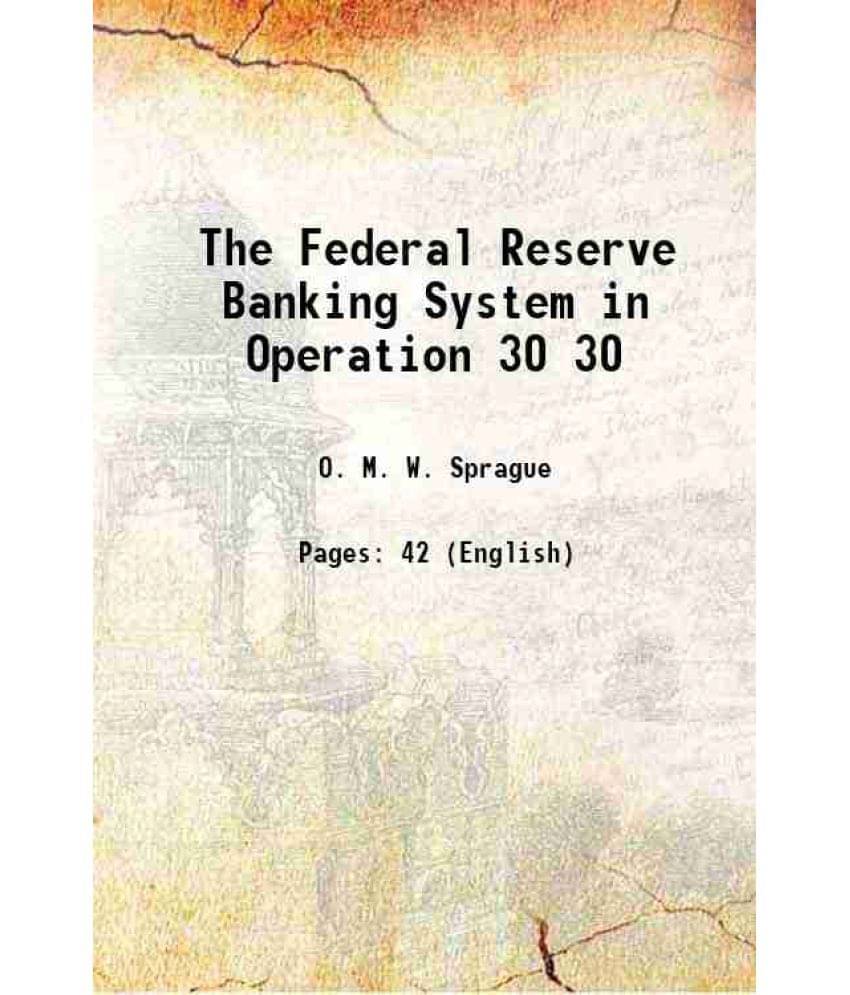 The Federal Reserve Banking System In Operation Volume 30 1916 The Federal Reserve Banking System In Operation Volume 30 1916