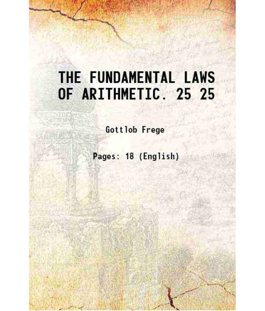 The Fundamental Laws Of Arithmetic. Volume 25 1915 The Fundamental Laws Of Arithmetic. Volume 25 1915