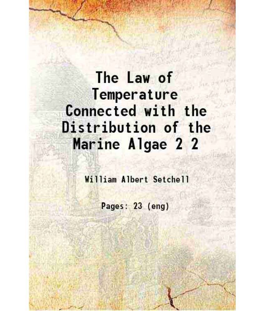     			The Law Of Temperature Connected With The Distribution Of The Marine Algae Volume 2 1915