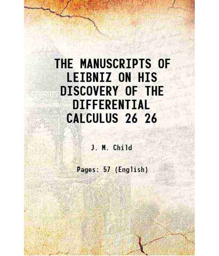 The Manuscripts Of Leibniz On His Discovery Of The Differential Calculus Volume 26 1916 The Manuscripts Of Leibniz On His Discovery Of The Differential Calculus Volume 26 1916