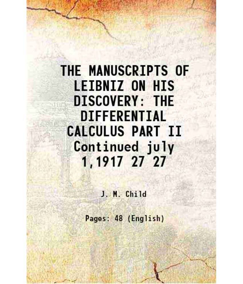 The Manuscripts Of Leibniz On His Discovery The Differential Calculus Part Ii Continued July 1,1917 Volume 27 1917 The Manuscripts Of Leibniz On His Discovery The Differential Calculus Part Ii Continued July 1,1917 Volume 27 1917