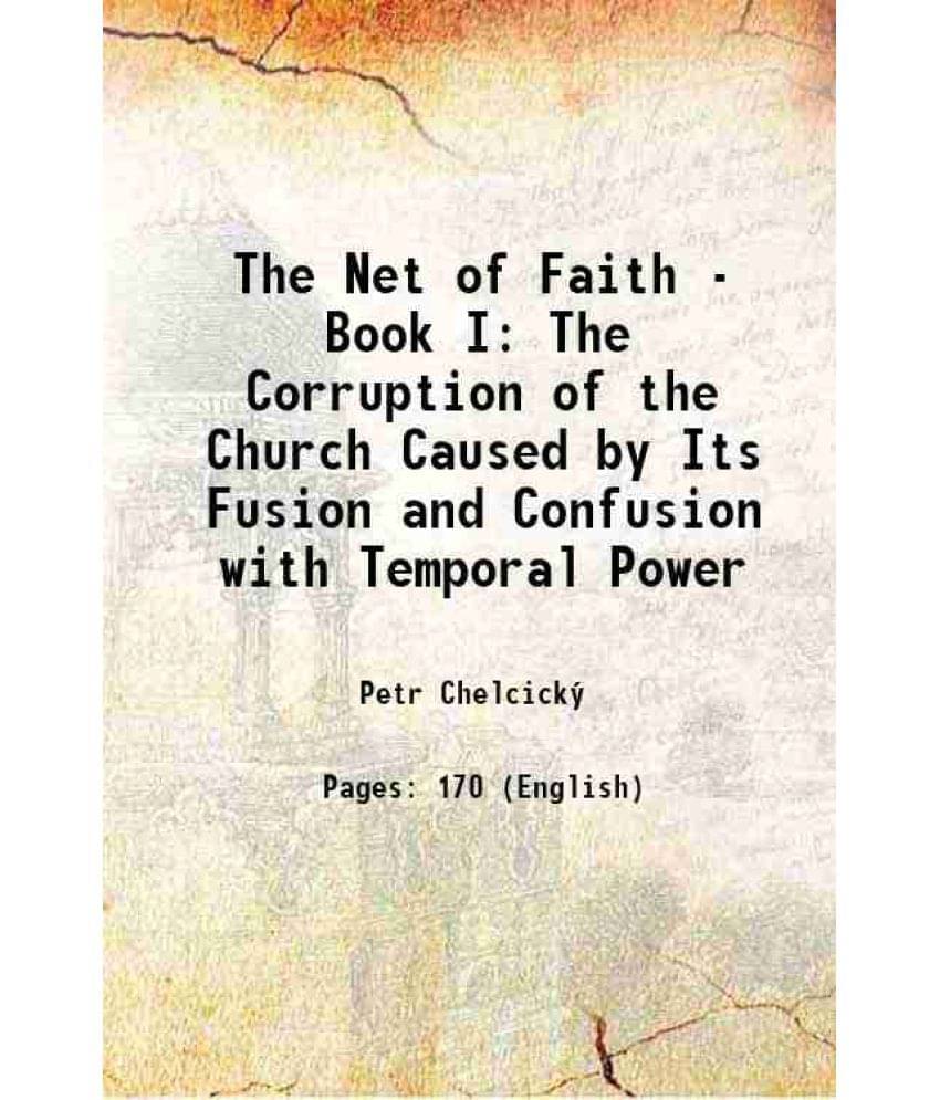 The Net Of Faith - Book I The Corruption Of The Church Caused By Its Fusion And Confusion With Temporal Power 1443 The Net Of Faith - Book I The Corruption Of The Church Caused By Its Fusion And Confusion With Temporal Power 1443