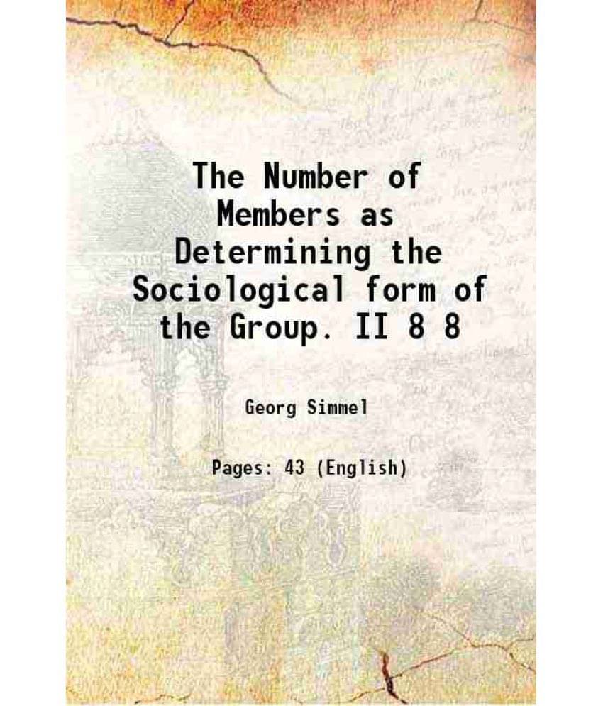 The Number Of Members As Determining The Sociological Form Of The Group. Ii Volume 8 1902 The Number Of Members As Determining The Sociological Form Of The Group. Ii Volume 8 1902
