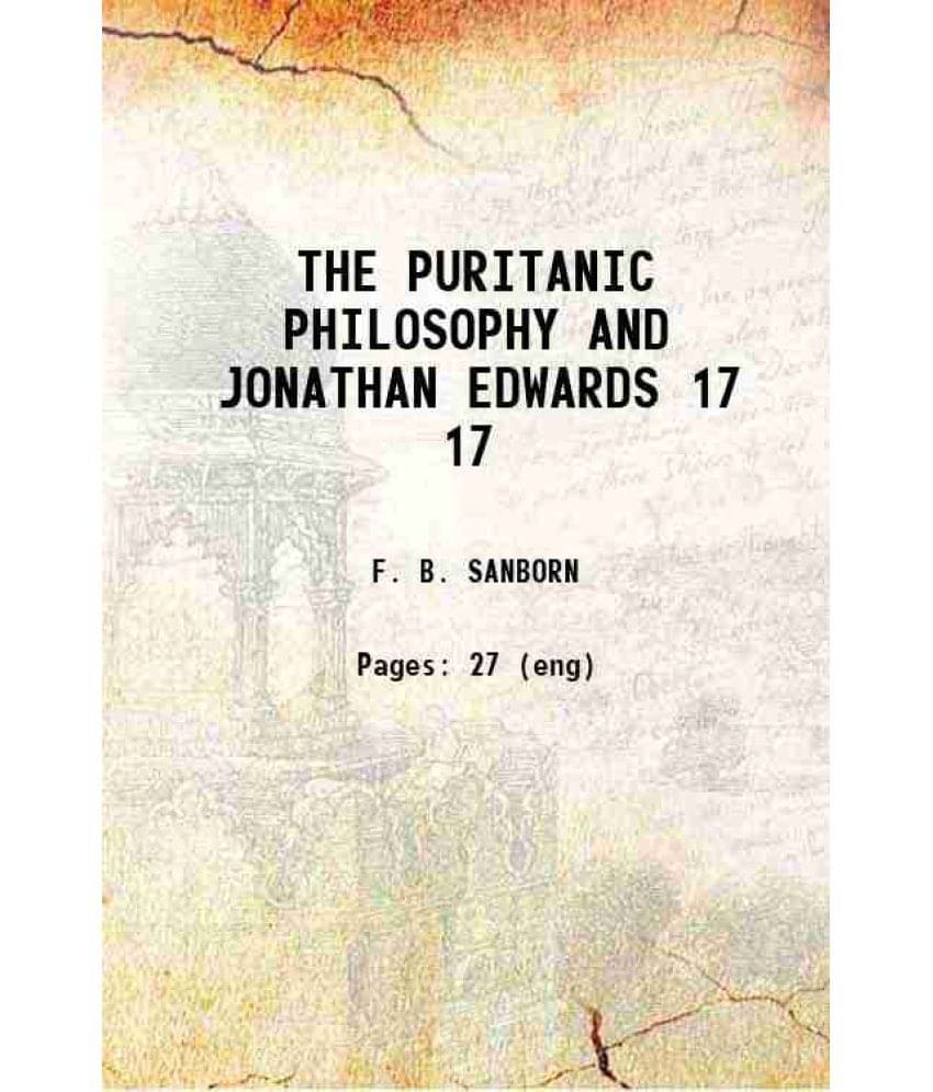 The Puritanic Philosophy And Jonathan Edwards Volume 17 1883 The Puritanic Philosophy And Jonathan Edwards Volume 17 1883