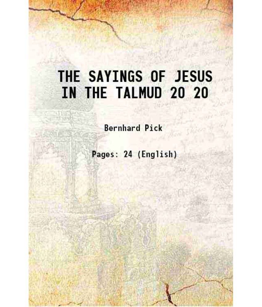 The Sayings Of Jesus In The Talmud Volume 20 1910 The Sayings Of Jesus In The Talmud Volume 20 1910
