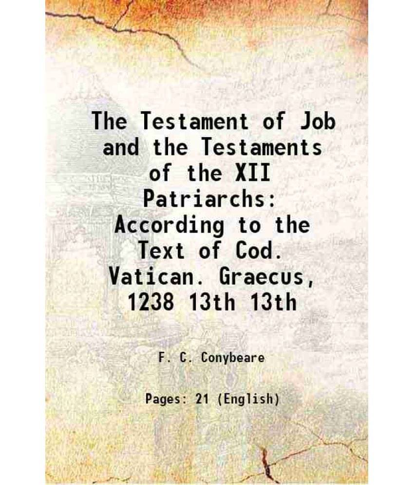 The Testament Of Job And The Testaments Of The Xii Patriarchs According To The Text Of Cod. Vatican. Graecus, 1238 Volume 13T-.. The Testament Of Job And The Testaments Of The Xii Patriarchs According To The Text Of Cod. Vatican. Graecus, 1238 Volume 13T-..