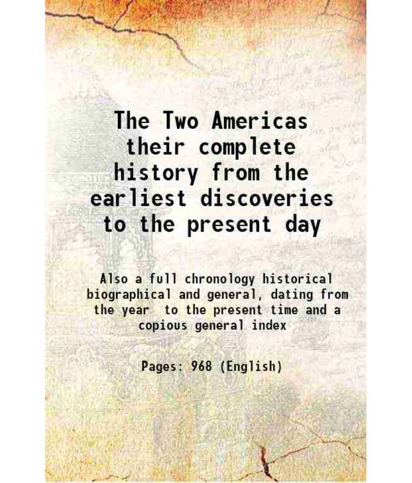 The Two Americas Their Complete History From The Earliest Discoveries To The Present Day 1882 The Two Americas Their Complete History From The Earliest Discoveries To The Present Day 1882