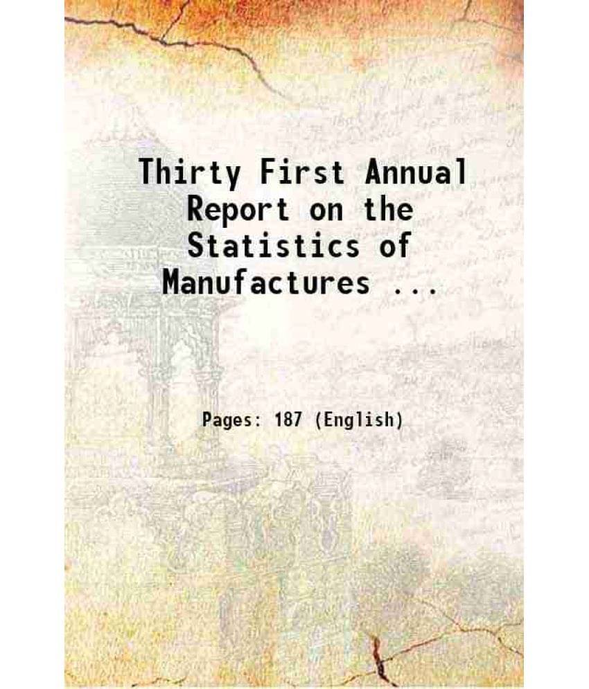 Thirty First Annual Report On The Statistics Of Manufactures ... 1918 Thirty First Annual Report On The Statistics Of Manufactures ... 1918