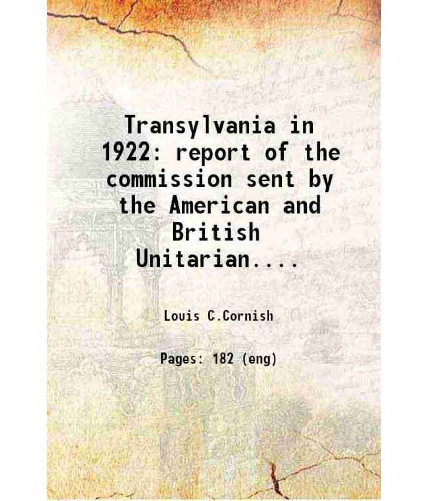 Transylvania In 1922 Report Of The Commission Sent By The American And British Unitarian.... 1923 Transylvania In 1922 Report Of The Commission Sent By The American And British Unitarian.... 1923