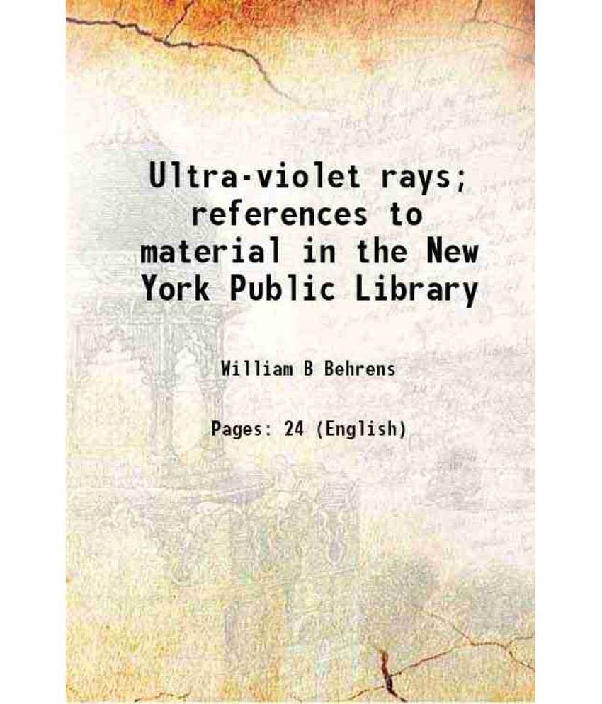    			Ultra-Violet Rays References To Material In The New York Public Library 1915