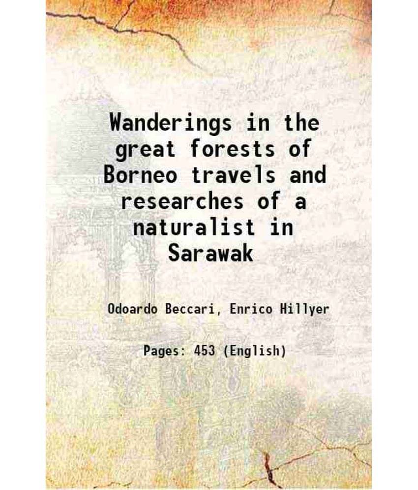 Wanderings In The Great Forests Of Borneo Travels And Researches Of A Naturalist In Sarawak 1904 Wanderings In The Great Forests Of Borneo Travels And Researches Of A Naturalist In Sarawak 1904
