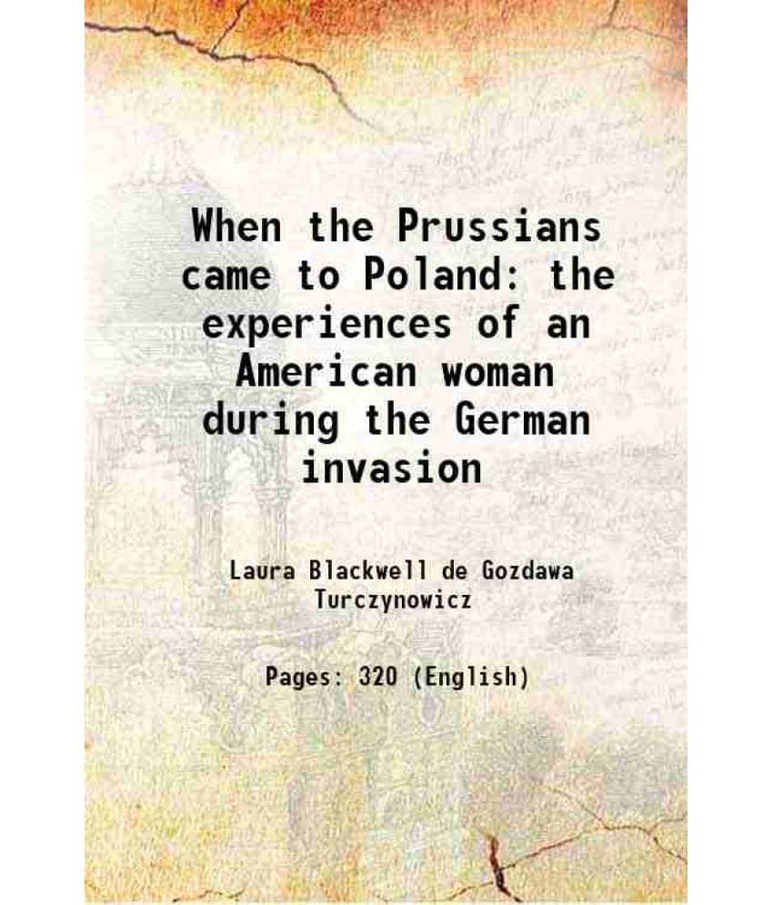     			When The Prussians Came To Poland The Experiences Of An American Woman During The German Invasion 1916