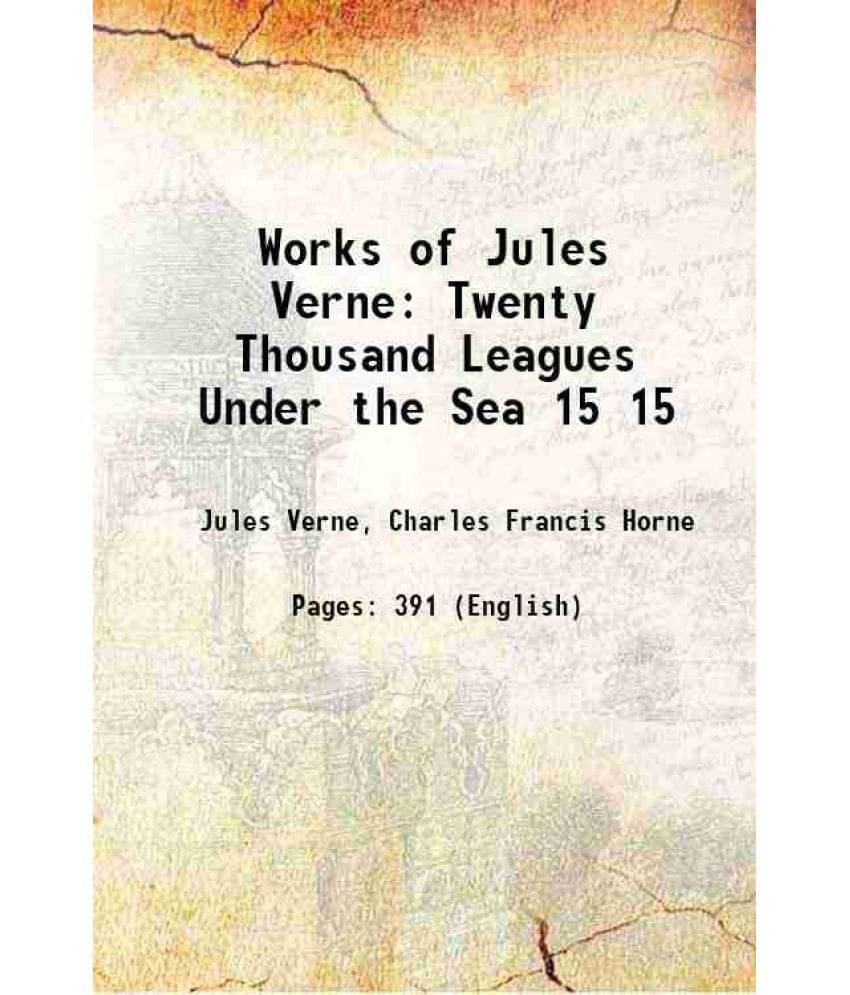 Works Of Jules Verne Twenty Thousand Leagues Under The Sea Volume 15 1911 Works Of Jules Verne Twenty Thousand Leagues Under The Sea Volume 15 1911