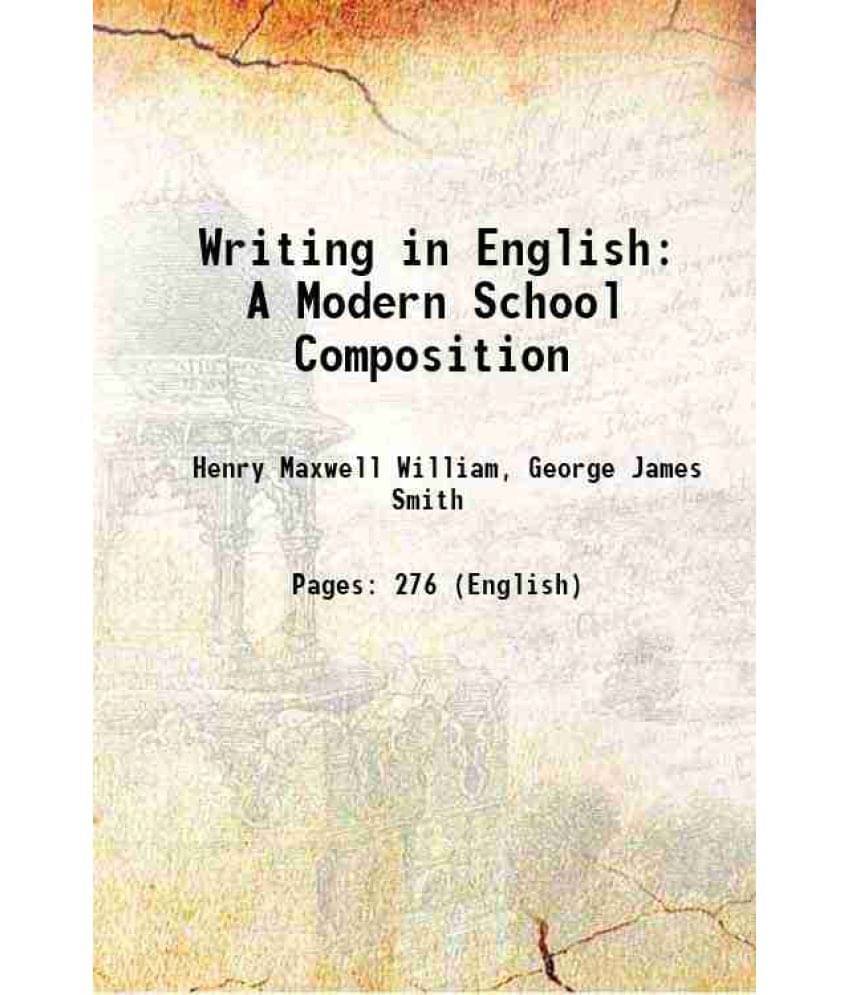 Writing In English A Modern School Composition 1900 Writing In English A Modern School Composition 1900