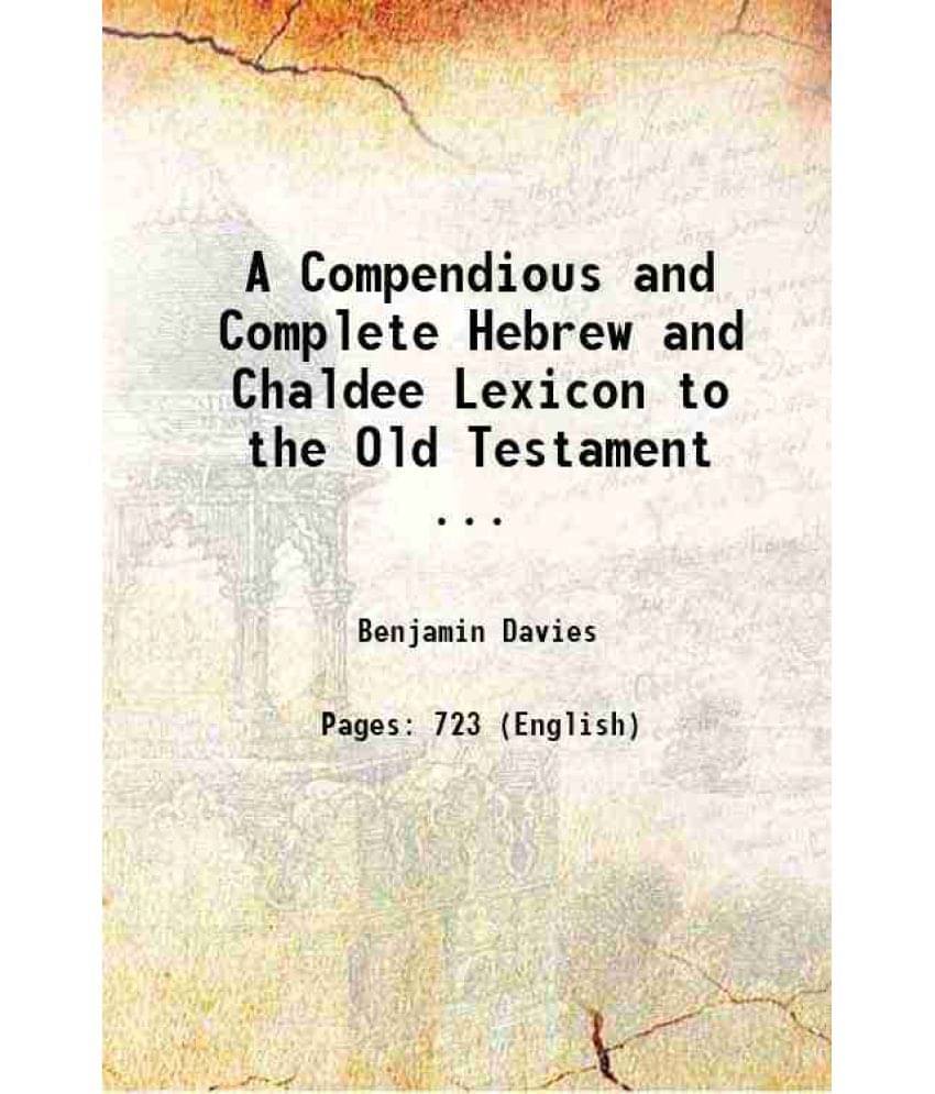 A Compendious And Complete Hebrew And Chaldee Lexicon To The Old Testament 1872 A Compendious And Complete Hebrew And Chaldee Lexicon To The Old Testament 1872