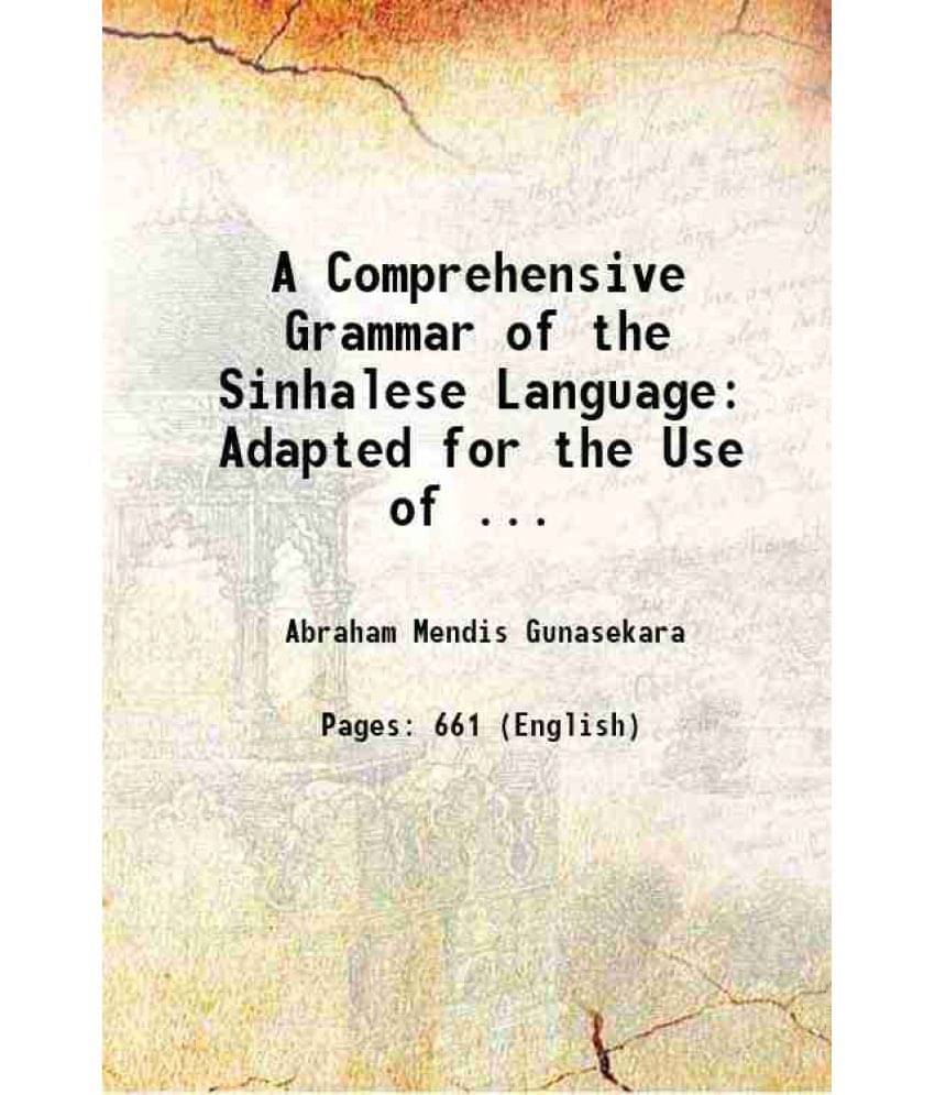A Comprehensive Grammar Of The Sinhalese Language: Adapted For The Use Of ... 1891 A Comprehensive Grammar Of The Sinhalese Language: Adapted For The Use Of ... 1891