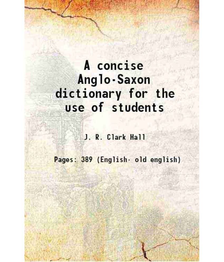 A Concise Anglo-Saxon Dictionary For The Use Of Students 1894 A Concise Anglo-Saxon Dictionary For The Use Of Students 1894