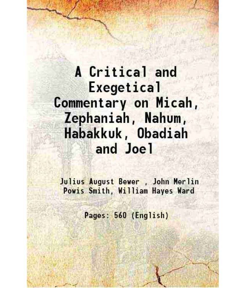 A Critical And Exegetical Commentary On Micah, Zephaniah, Nahum, Habakkuk, Obadiah And Joel 1911 A Critical And Exegetical Commentary On Micah, Zephaniah, Nahum, Habakkuk, Obadiah And Joel 1911