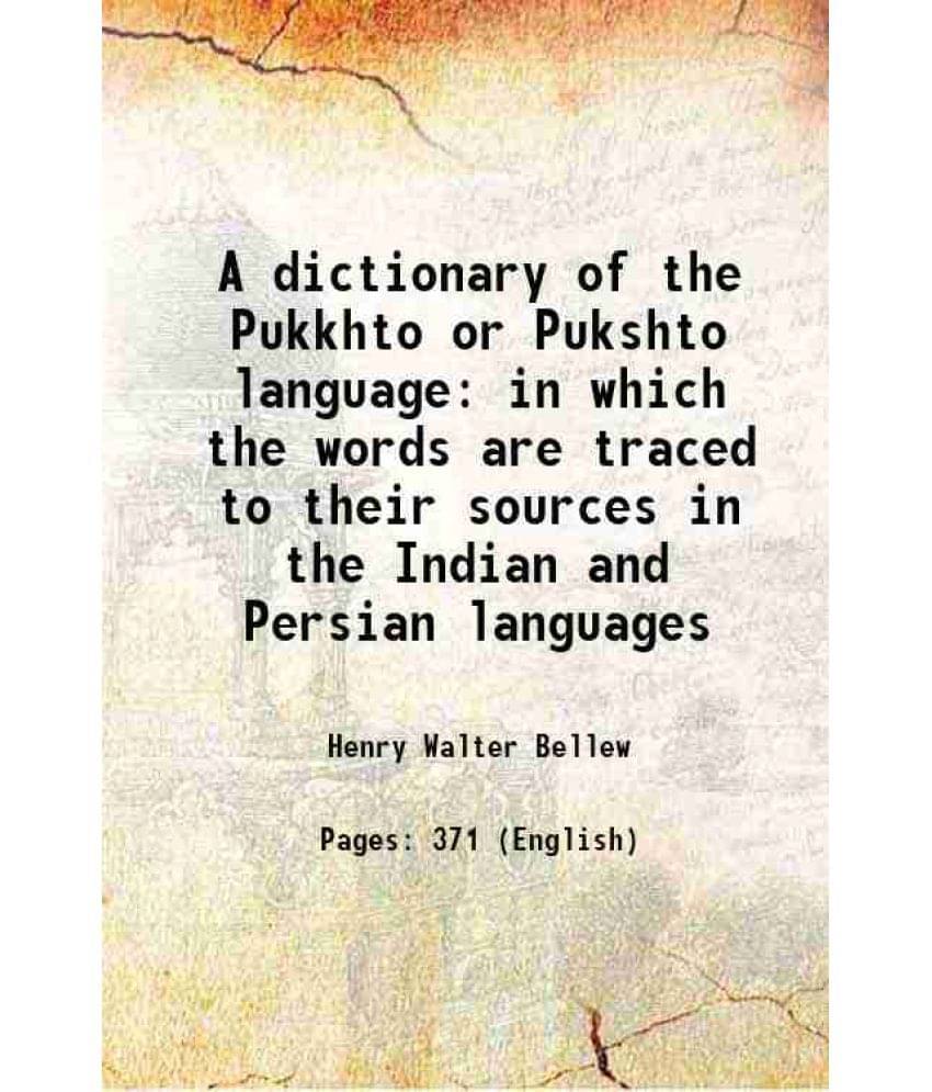 A Dictionary Of The Pukkhto Or Pukshto Language In Which The Words Are Traced To Their Sources In The Indian And Persian Lang-.. A Dictionary Of The Pukkhto Or Pukshto Language In Which The Words Are Traced To Their Sources In The Indian And Persian Lang-..