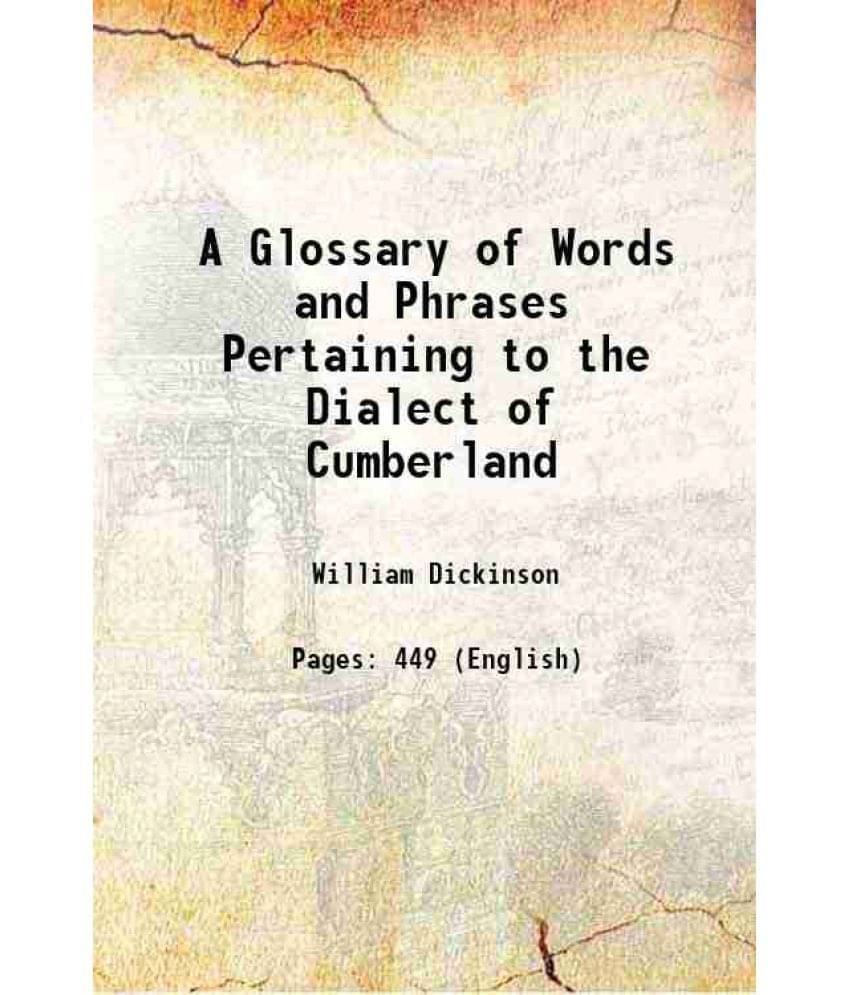A Glossary Of Words And Phrases Pertaining To The Dialect Of Cumberland 1880 A Glossary Of Words And Phrases Pertaining To The Dialect Of Cumberland 1880