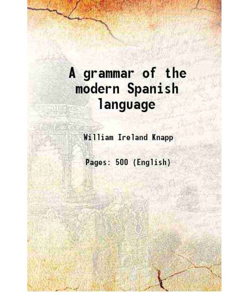 A Grammar Of The Modern Spanish Language 1885 A Grammar Of The Modern Spanish Language 1885