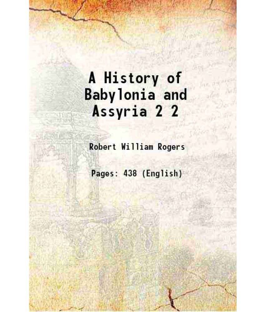 A History Of Babylonia And Assyria Volume 2 1900 A History Of Babylonia And Assyria Volume 2 1900