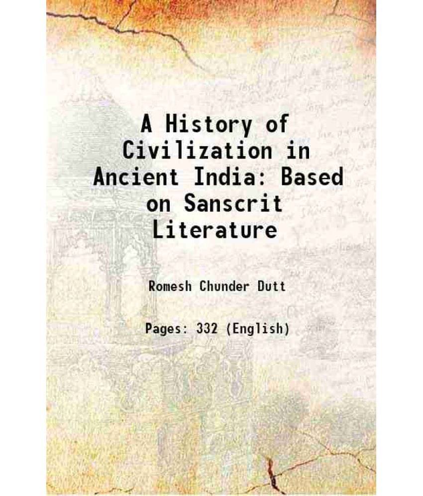 A History Of Civilization In Ancient India: Based On Sanscrit Literature 1889 A History Of Civilization In Ancient India: Based On Sanscrit Literature 1889