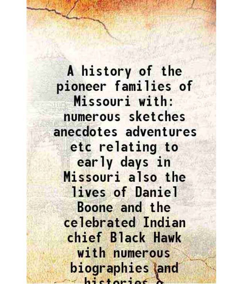 A History Of The Pioneer Families Of Missouri With Numerous Sketches Anecdotes Adventures Etc Relating To Early Days In Misso-.. A History Of The Pioneer Families Of Missouri With Numerous Sketches Anecdotes Adventures Etc Relating To Early Days In Misso-..