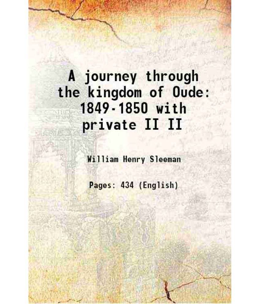 A Journey Through The Kingdom Of Oude 1849-1850 With Private Volume Ii 1858 A Journey Through The Kingdom Of Oude 1849-1850 With Private Volume Ii 1858