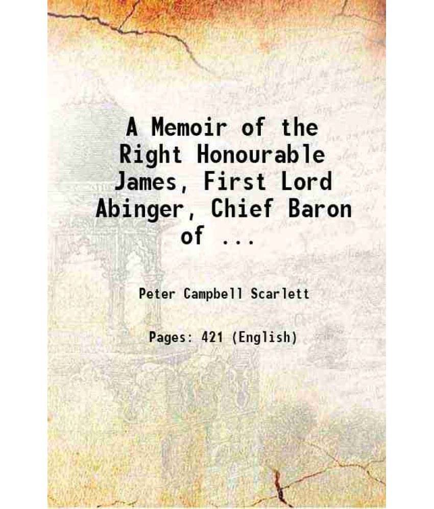 A Memoir Of The Right Honourable James, First Lord Abinger, Chief Baron Of ... 1877 A Memoir Of The Right Honourable James, First Lord Abinger, Chief Baron Of ... 1877