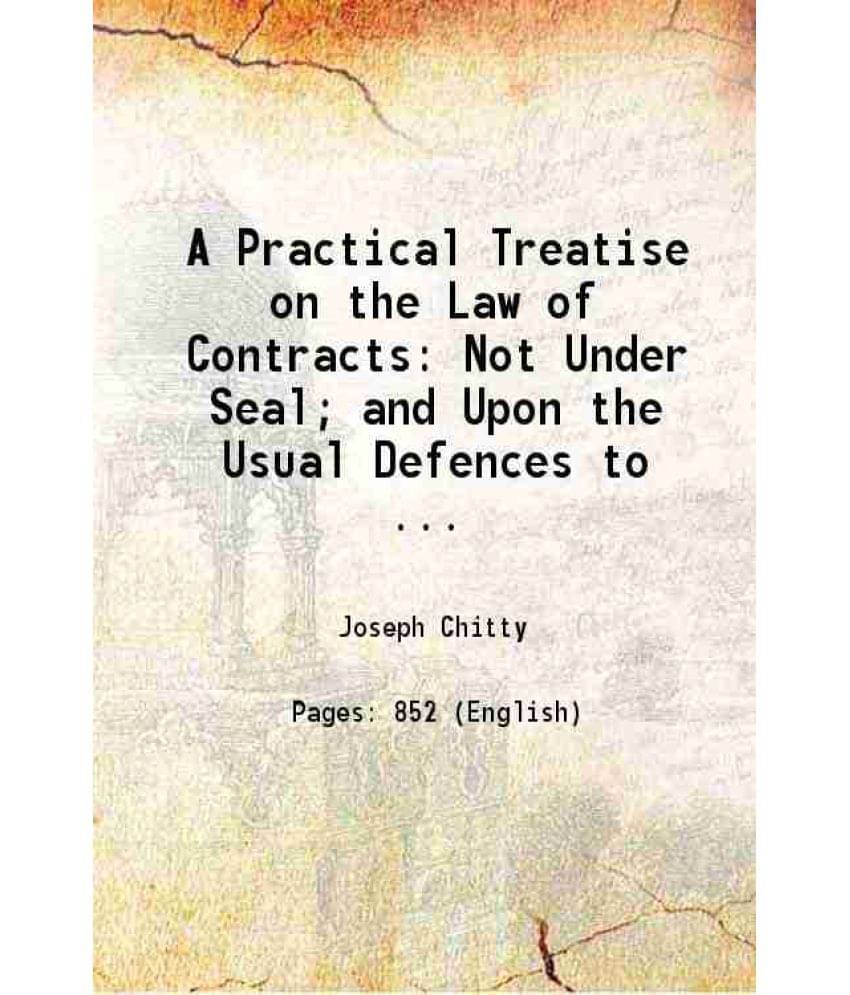 A Practical Treatise On The Law Of Contracts Not Under Seal And Upon The Usual Defences To ... 1834 A Practical Treatise On The Law Of Contracts Not Under Seal And Upon The Usual Defences To ... 1834