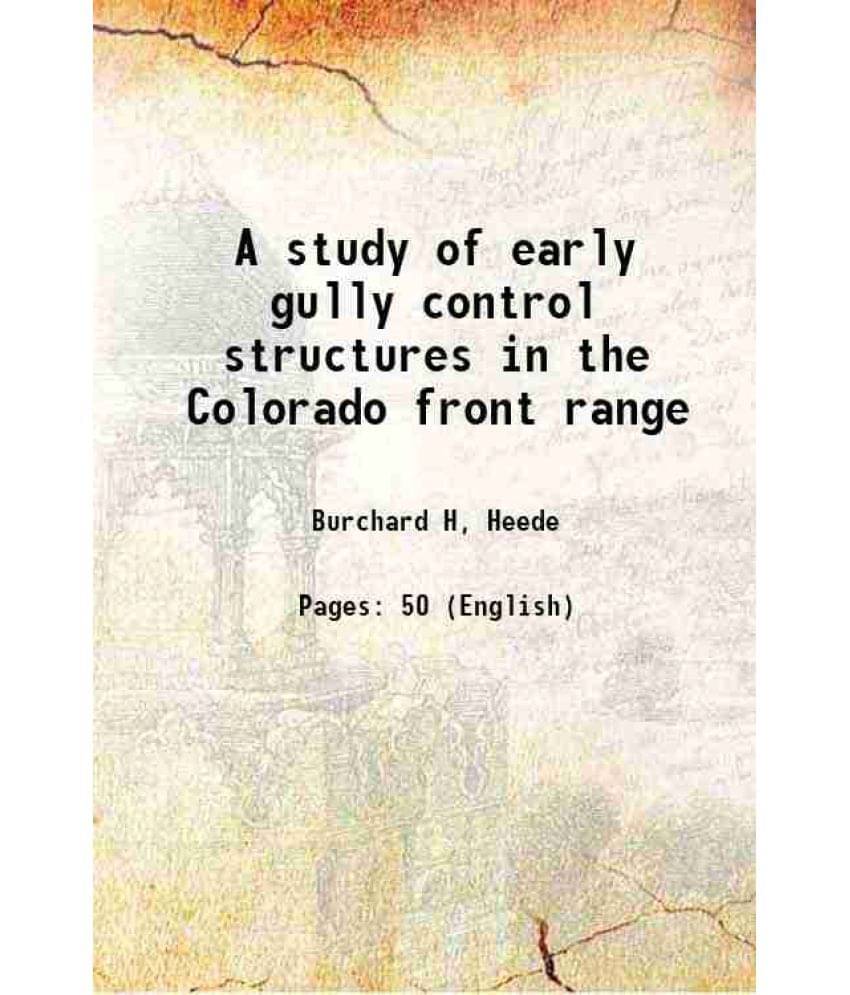 A Study Of Early Gully Control Structures In The Colorado Front Range 1960 A Study Of Early Gully Control Structures In The Colorado Front Range 1960