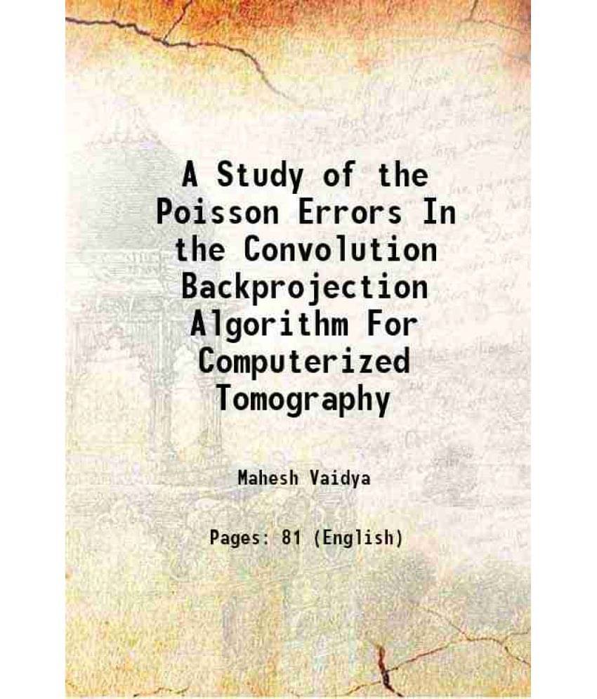 A Study Of The Poisson Errors In The Convolution Backprojection Algorithm For Computerized Tomography A Study Of The Poisson Errors In The Convolution Backprojection Algorithm For Computerized Tomography