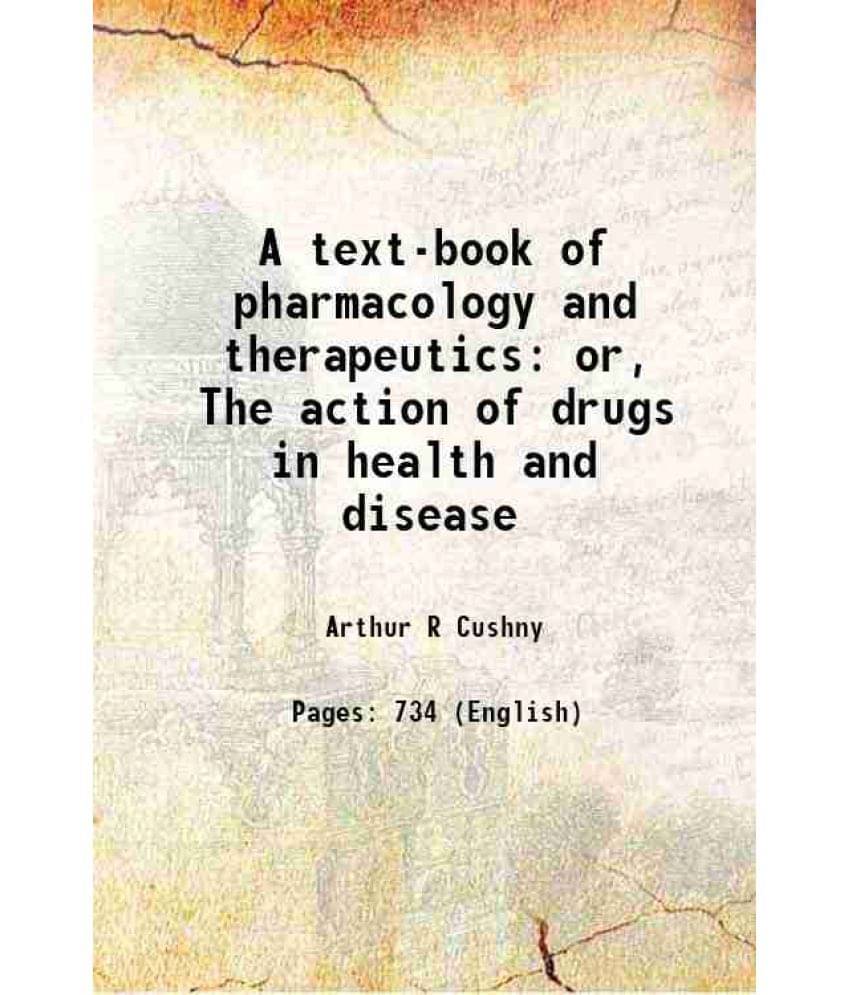 A Text-Book Of Pharmacology And Therapeutics Or, The Action Of Drugs In Health And Disease 1899 A Text-Book Of Pharmacology And Therapeutics Or, The Action Of Drugs In Health And Disease 1899
