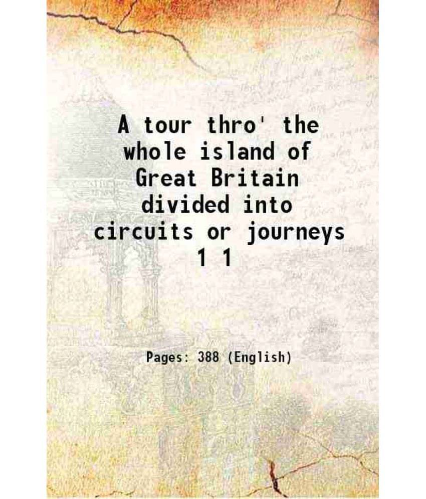 A Tour Thro' The Whole Island Of Great Britain Divided Into Circuits Or Journeys Volume 1 1742 A Tour Thro' The Whole Island Of Great Britain Divided Into Circuits Or Journeys Volume 1 1742