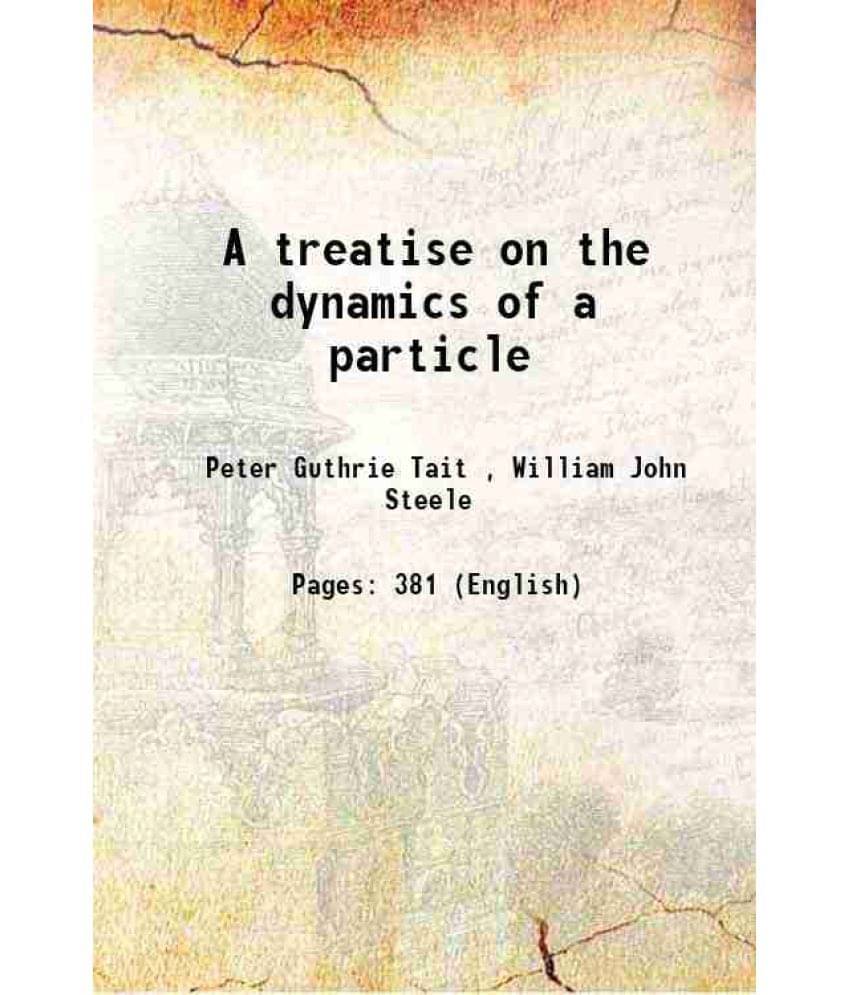 A Treatise On The Dynamics Of A Particle 1865 A Treatise On The Dynamics Of A Particle 1865