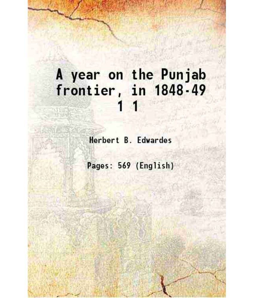 A Year On The Punjab Frontier, In 1848-49 Volume 1 1851 A Year On The Punjab Frontier, In 1848-49 Volume 1 1851