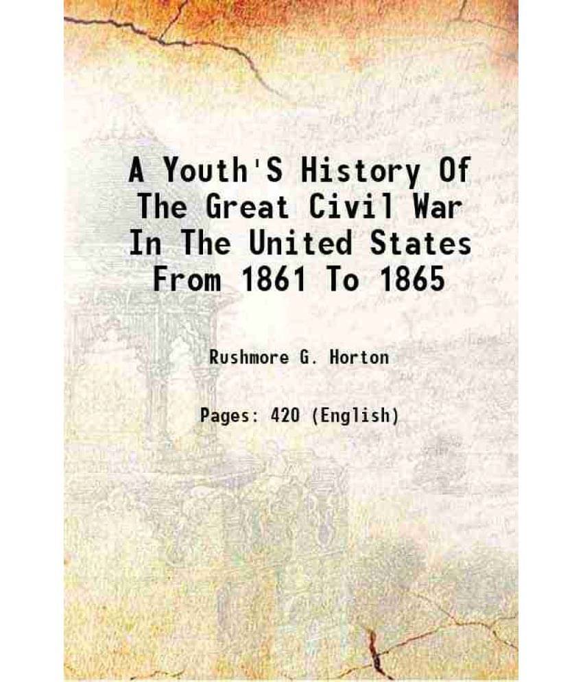 A Youth'S History Of The Great Civil War In The United States From 1861 To 1865 1868 A Youth'S History Of The Great Civil War In The United States From 1861 To 1865 1868