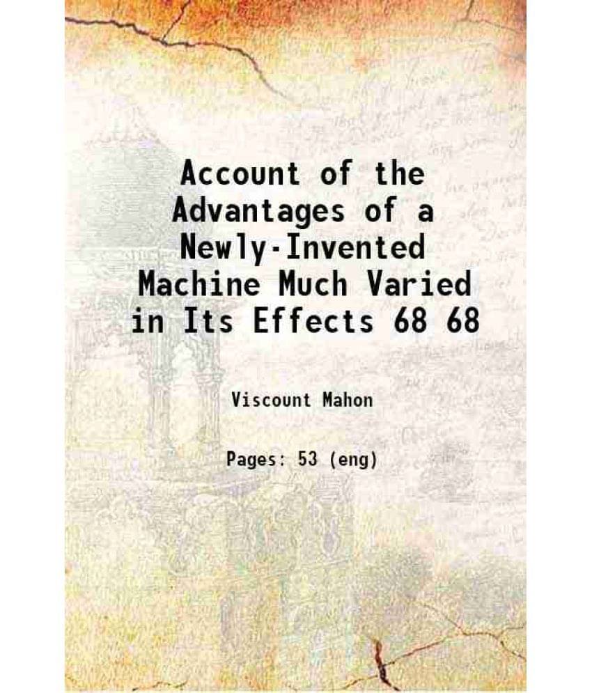 Account Of The Advantages Of A Newly-Invented Machine Much Varied In Its Effects Volume 68 1778 Account Of The Advantages Of A Newly-Invented Machine Much Varied In Its Effects Volume 68 1778