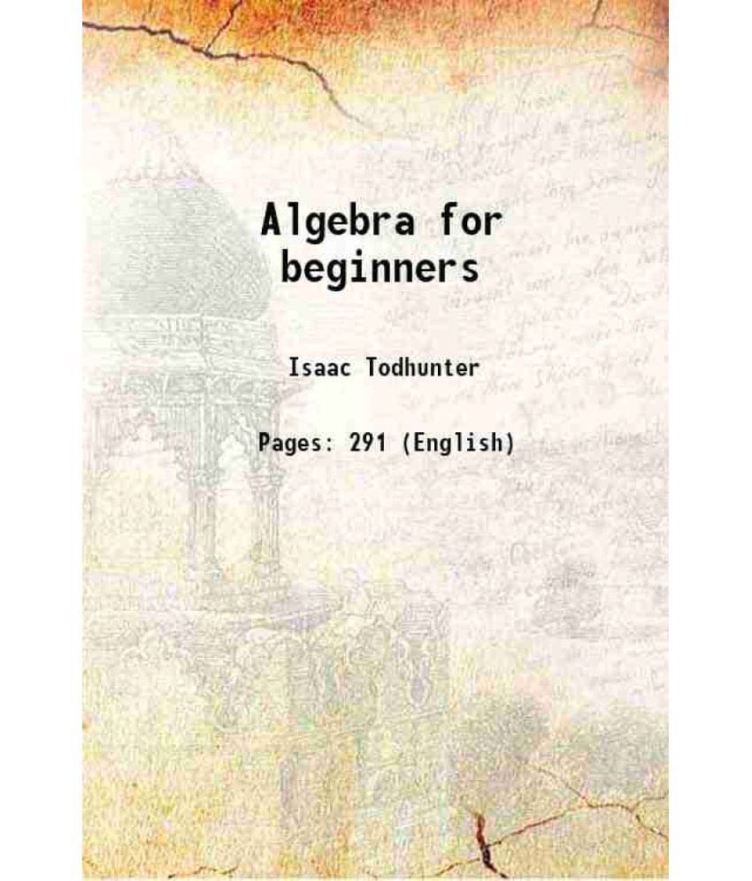 Algebra For Beginners 1863 Algebra For Beginners 1863