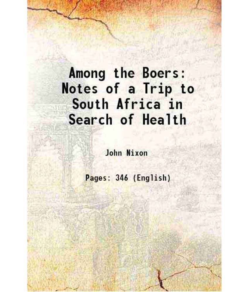 Among The Boers Notes Of A Trip To South Africa In Search Of Health 1880 Among The Boers Notes Of A Trip To South Africa In Search Of Health 1880