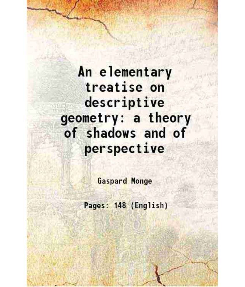 An Elementary Treatise On Descriptive Geometry A Theory Of Shadows And Of Perspective 1851 An Elementary Treatise On Descriptive Geometry A Theory Of Shadows And Of Perspective 1851