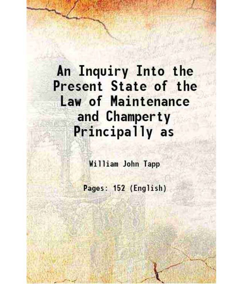 An Inquiry Into The Present State Of The Law Of Maintenance And Champerty Principally As 1861 An Inquiry Into The Present State Of The Law Of Maintenance And Champerty Principally As 1861