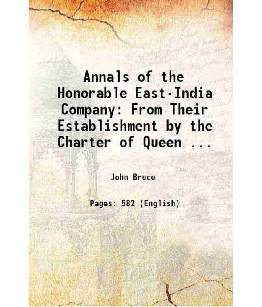     			Annals Of The Honorable East-India Company: From Their Establishment By The Charter Of Queen ... 1810