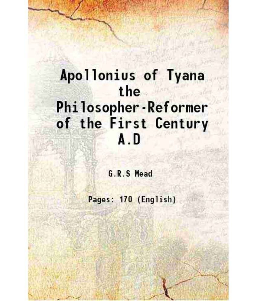 Apollonius Of Tyana The Philosopher-Reformer Of The First Century A.D 1901 Apollonius Of Tyana The Philosopher-Reformer Of The First Century A.D 1901