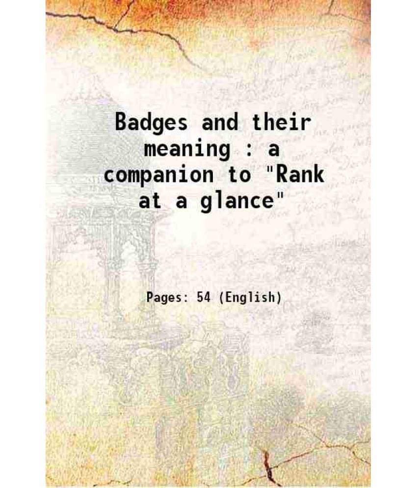 Badges And Their Meaning : A Companion To Rank At A Glance 1916 Badges And Their Meaning : A Companion To Rank At A Glance 1916