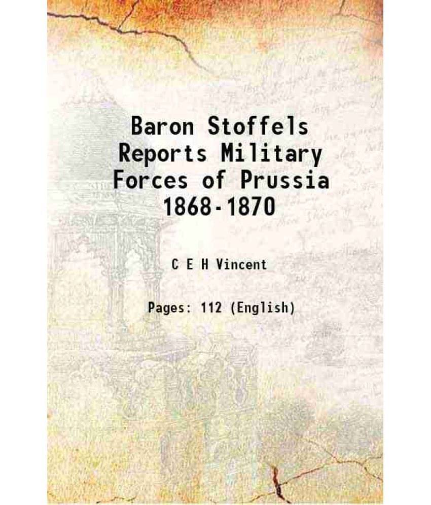 Baron Stoffels Reports Military Forces Of Prussia 1868-1870 1872 Baron Stoffels Reports Military Forces Of Prussia 1868-1870 1872