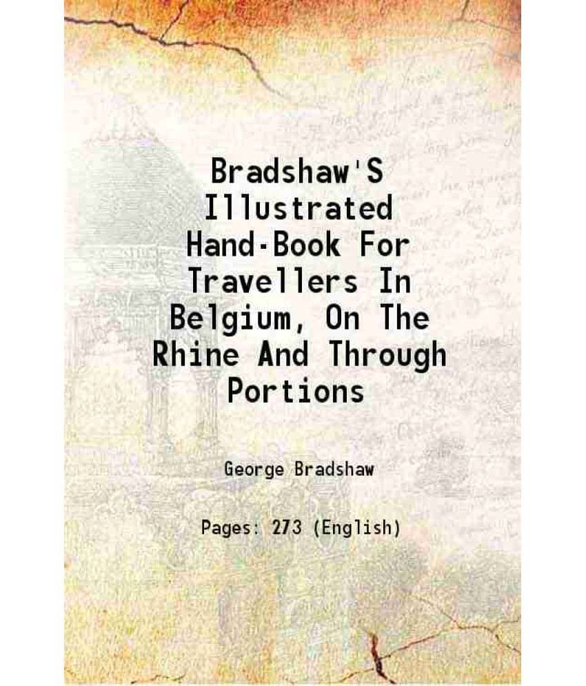 Bradshaw'S Illustrated Hand-Book For Travellers In Belgium, On The Rhine And Through Portions 1897 Bradshaw'S Illustrated Hand-Book For Travellers In Belgium, On The Rhine And Through Portions 1897