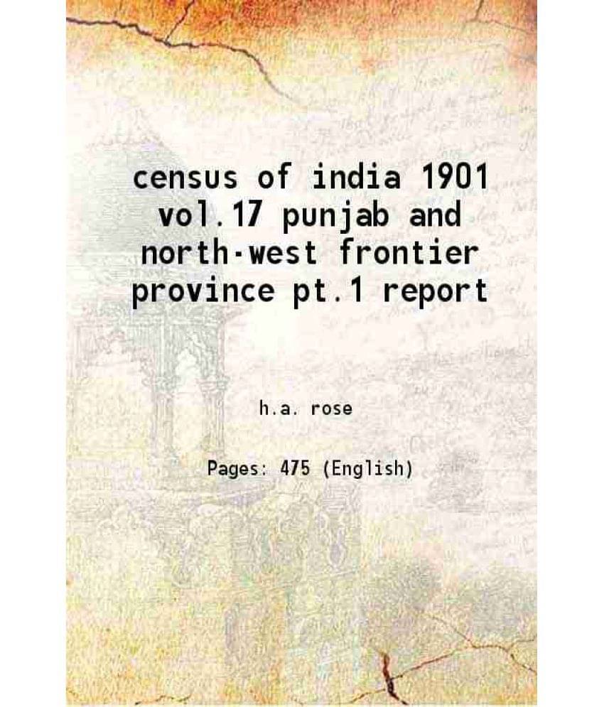 Census Of India 1901 Vol.17 Punjab And North-West Frontier Province Pt.1 Report 1902 Census Of India 1901 Vol.17 Punjab And North-West Frontier Province Pt.1 Report 1902